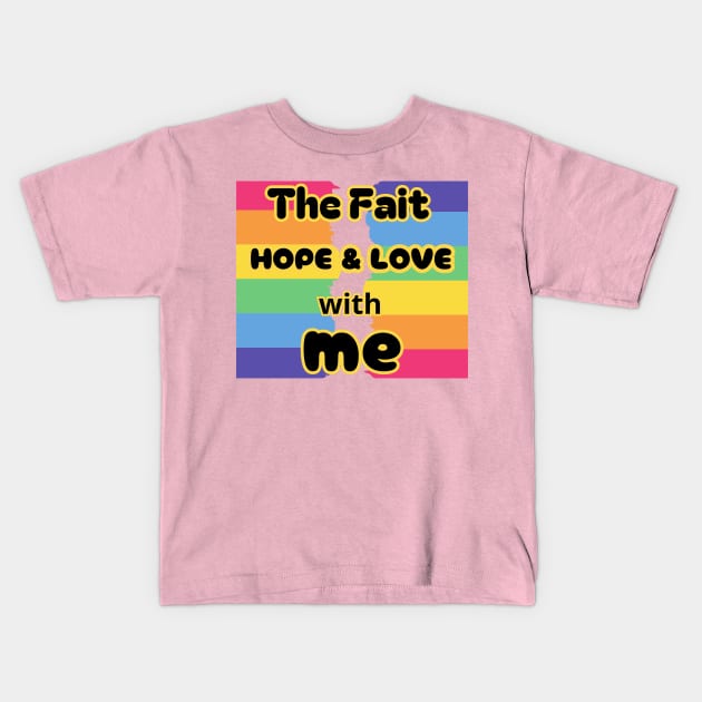 The Faith Hope and Love with Me / Crafting a Life of Love, Kids T-Shirt by benzshope